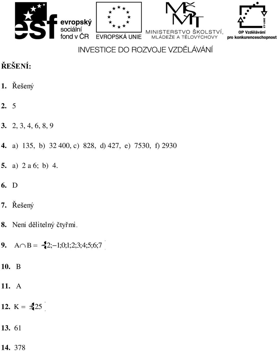 a) 2 a 6; b) 4. 6. D 7. Řešený 8. Není dělitelný čtyřmi.