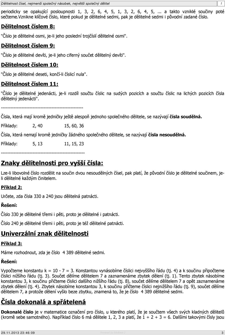 Dělitelnost číslem 9: "Číslo je dělitelné devíti, je-li jeho ciferný součet dělitelný devíti". Dělitelnost číslem 10: "Číslo je dělitelné deseti, končí-li číslicí nula".