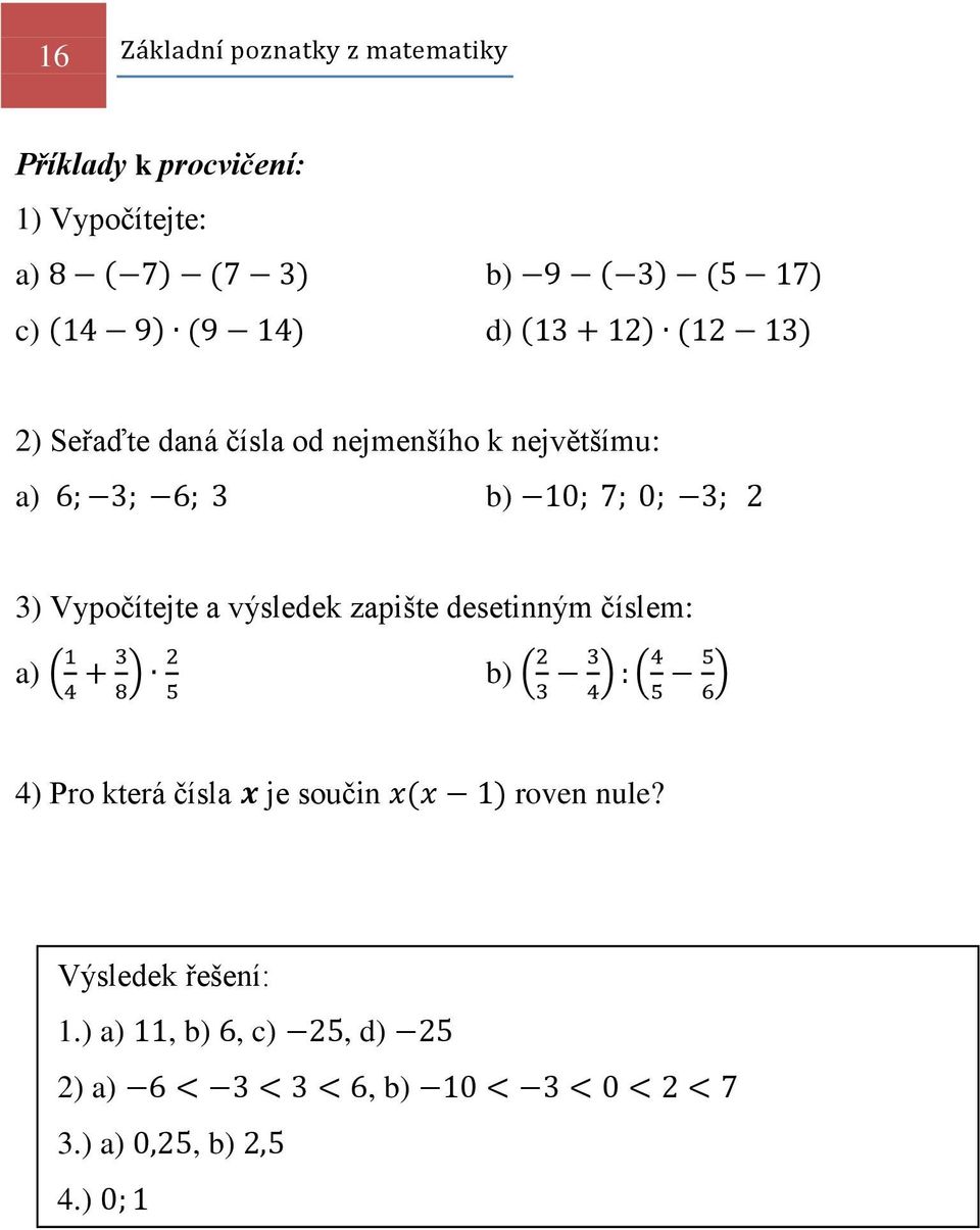 největšímu: 3) Vypočítejte a výsledek zapište desetinným číslem: