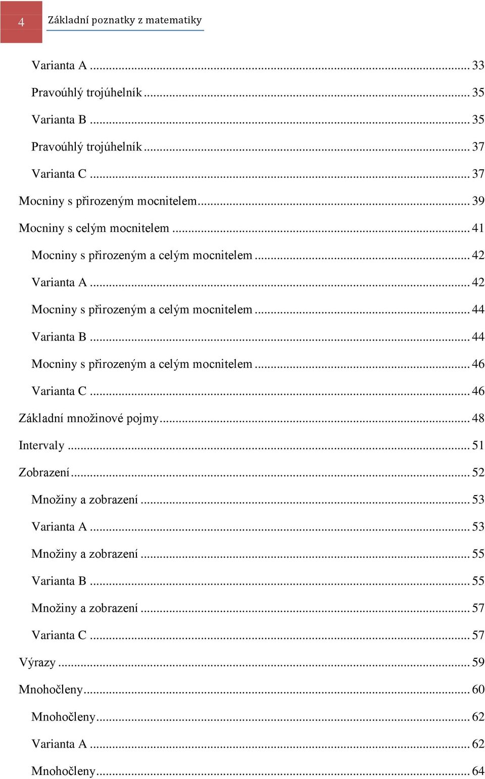 .. 42 Mocniny s přirozeným a celým mocnitelem... 44 Varianta B... 44 Mocniny s přirozeným a celým mocnitelem... 46 Varianta C... 46 Základní množinové pojmy.
