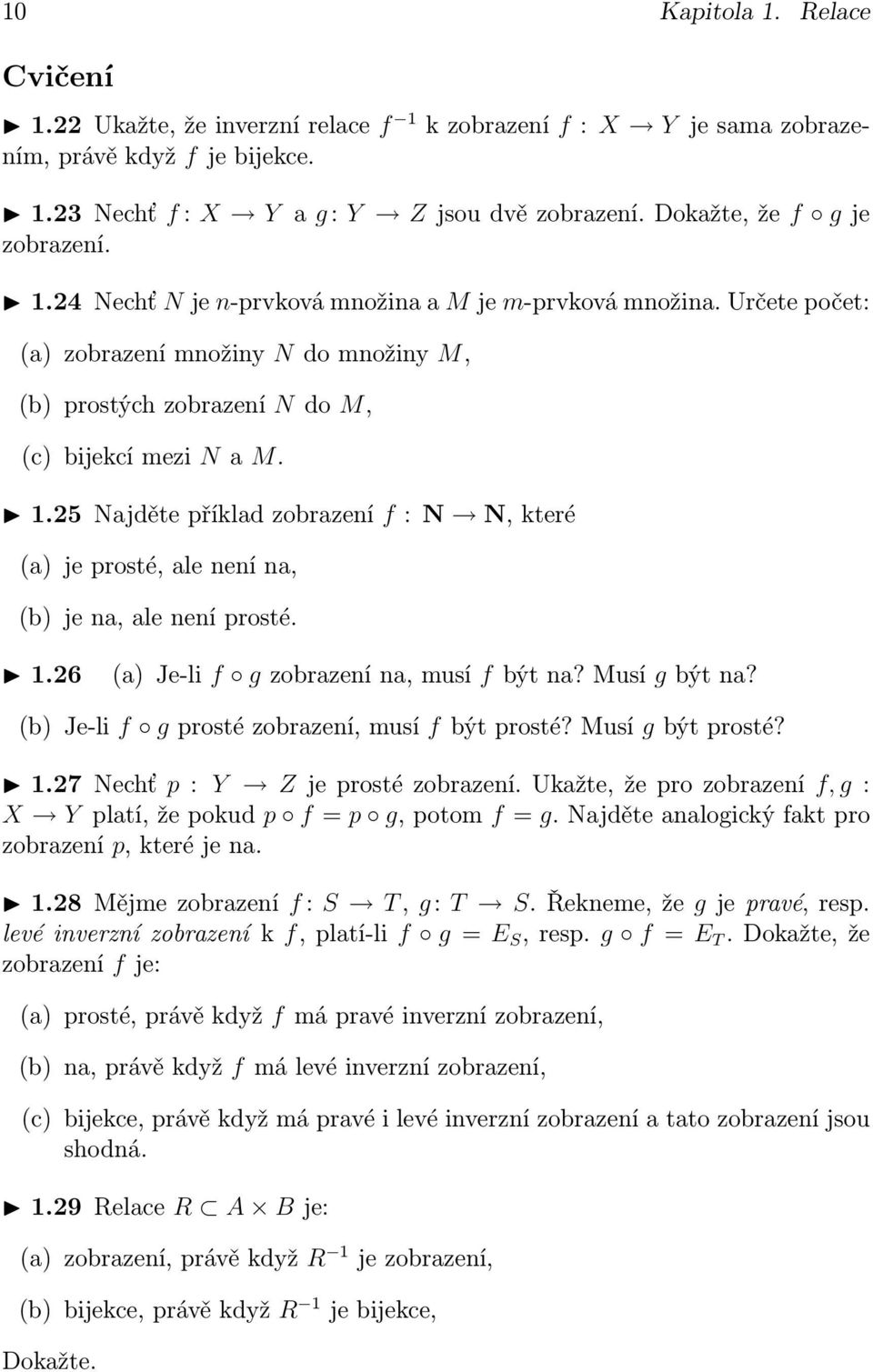 1.26 (a) Je-li f g zobrazení na, musí f být na? Musí g být na? (b) Je-li f g prosté zobrazení, musí f být prosté? Musí g být prosté? 1.27 Nechť p : Y Z je prosté zobrazení.