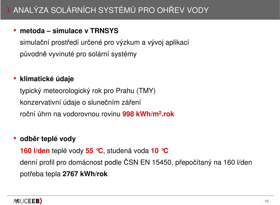 konzervativní údaje o slunečním záření roční úhrn na vodorovnou rovinu 998 kwh/m 2.