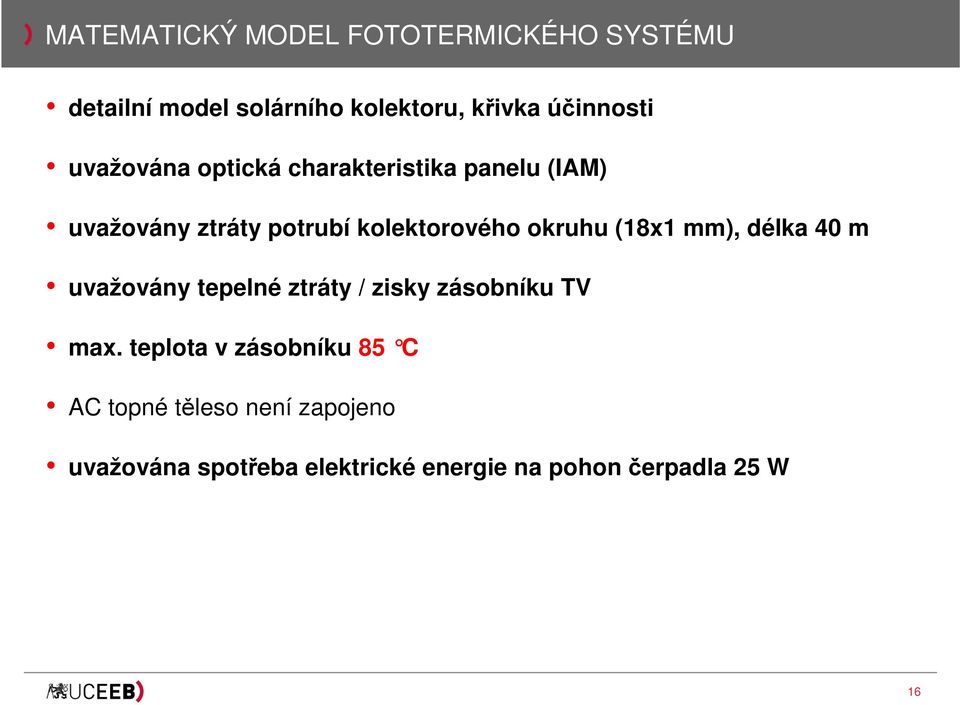 (18x1 mm), délka 40 m uvažovány tepelné ztráty / zisky zásobníku TV max.