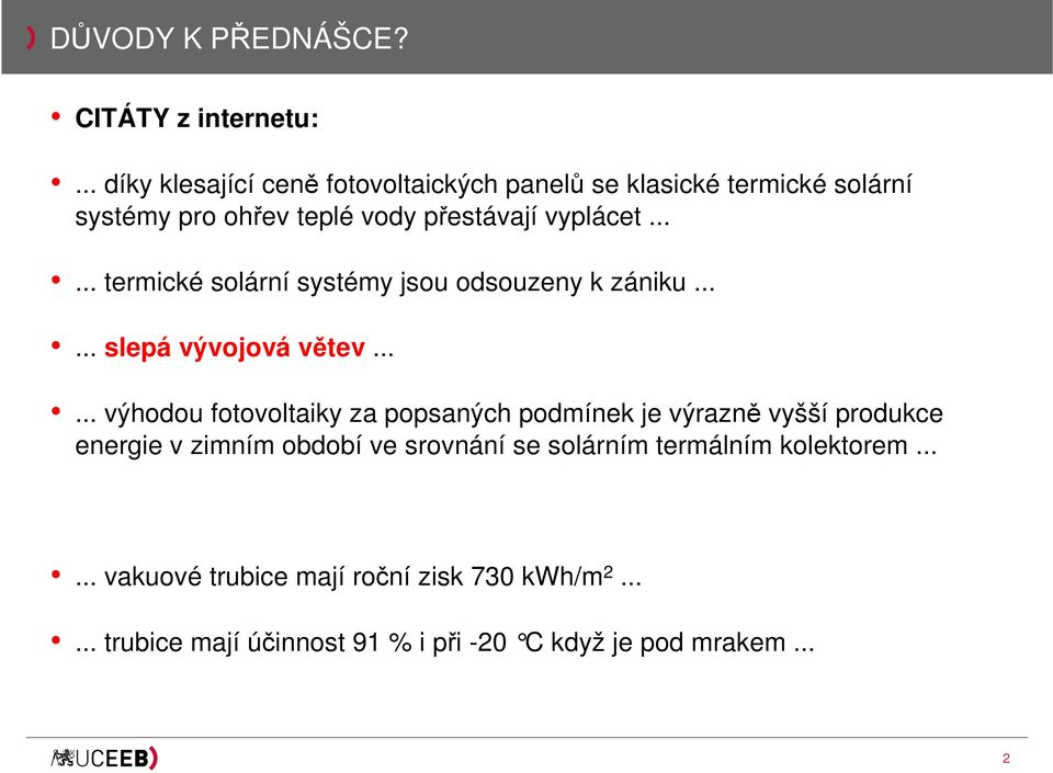 ..... termické solární systémy jsou odsouzeny k zániku...... slepá vývojová větev.