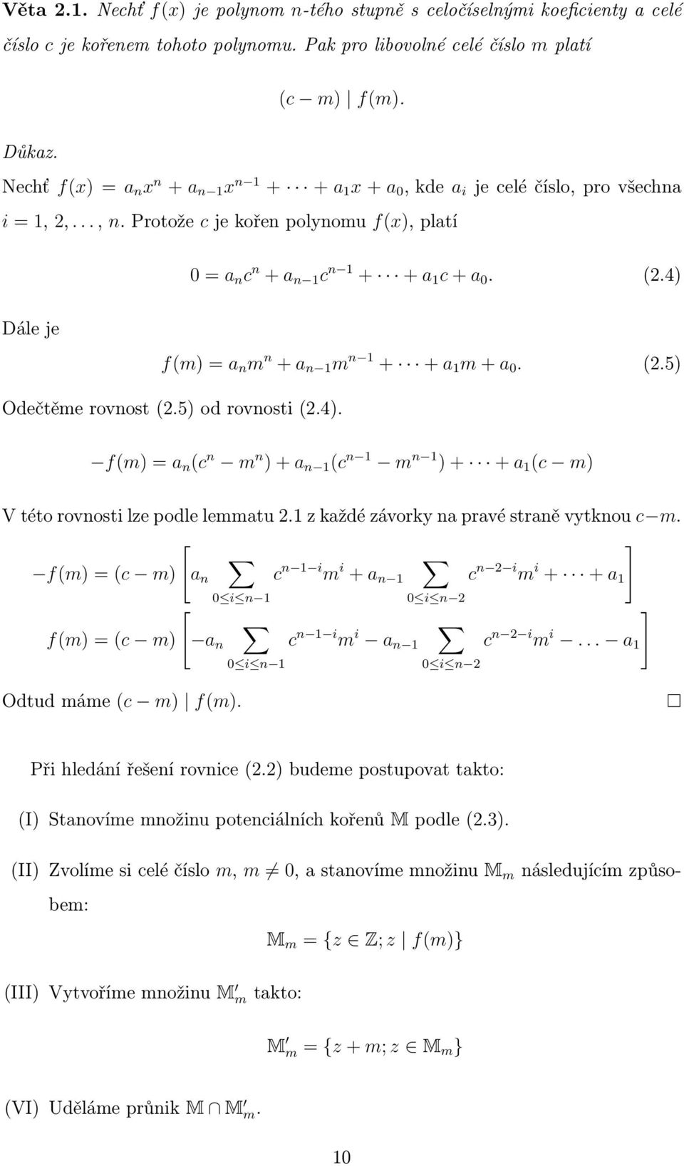 4) Dále je f(m) = a n m n + a n 1 m n 1 + + a 1 m + a 0. (2.5) Odečtěme rovnost (2.5) od rovnosti (2.4). f(m) = a n (c n m n ) + a n 1 (c n 1 m n 1 ) + + a 1 (c m) V této rovnosti lze podle lemmatu 2.