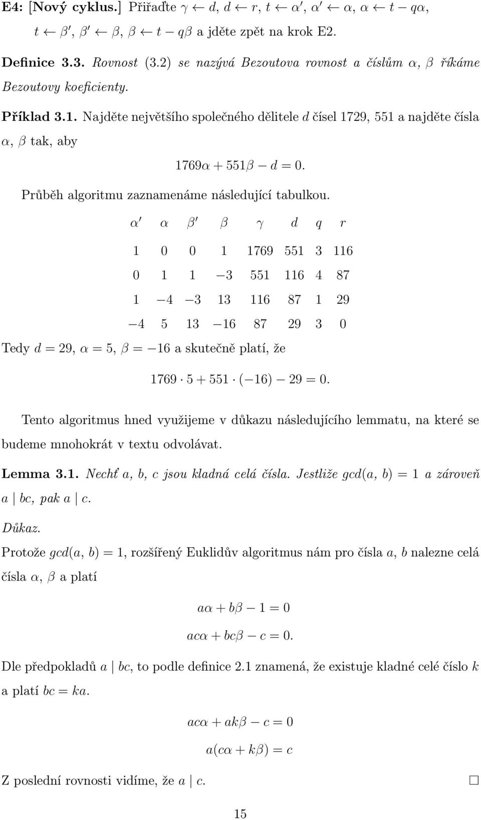 α α β β γ d q r 1 0 0 1 1769 551 3 116 0 1 1 3 551 116 4 87 1 4 3 13 116 87 1 29 4 5 13 16 87 29 3 0 Tedy d = 29, α = 5, β = 16 a skutečně platí, že 1769 5 + 551 ( 16) 29 = 0.