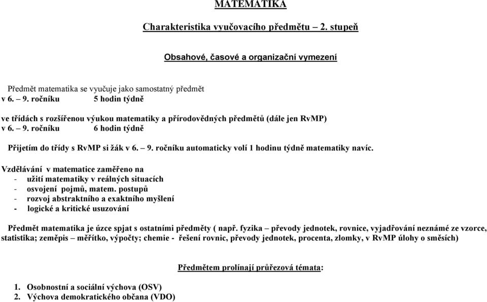 Vzdělávání v matematice zaměřeno na - užití matematiky v reálných situacích - osvojení pojmů, matem.