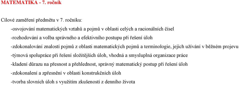 řešení úloh -zdokonalování znalostí pojmů z oblasti matematických pojmů a terminologie, jejich užívání v běžném projevu -týmová spolupráce při řešení