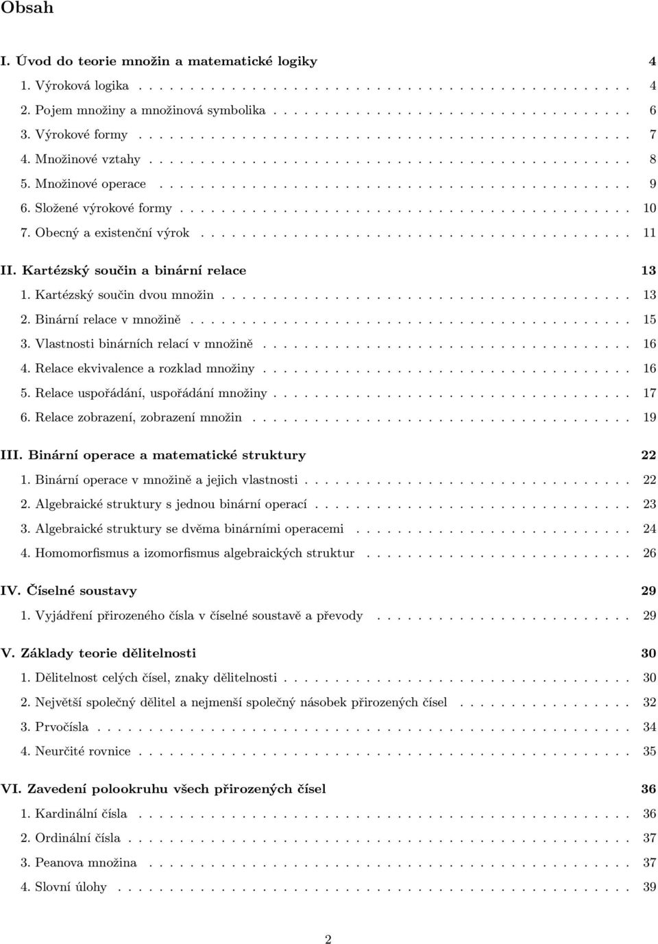 Složené výrokové formy............................................ 10 7. Obecný a existenční výrok.......................................... 11 II. Kartézský součin a binární relace 13 1.