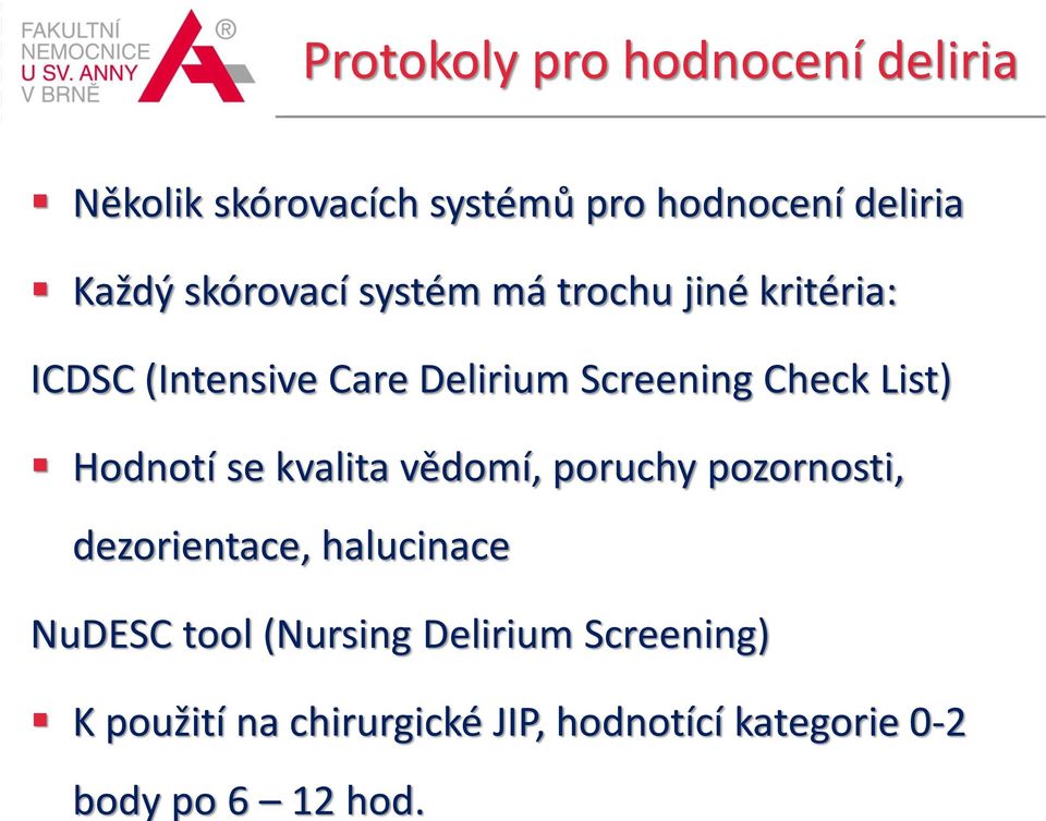 skórovací systém má trochu jiné kritéria: ICDSC (Intensive Care Delirium Screening Check