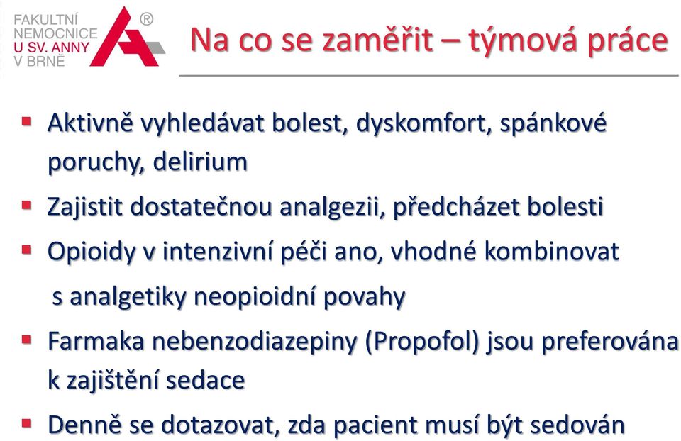 ano, vhodné kombinovat s analgetiky neopioidní povahy Farmaka nebenzodiazepiny