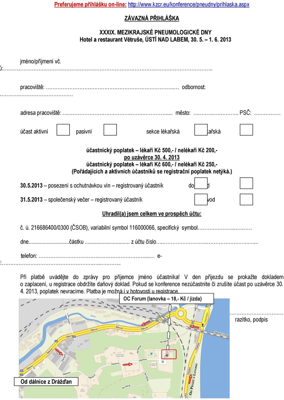 účast aktivní pasivní sekce lékařská nelékařská účastnický poplatek lékaři Kč 500,- / nelékaři Kč 200,- po uzávěrce 30. 4.
