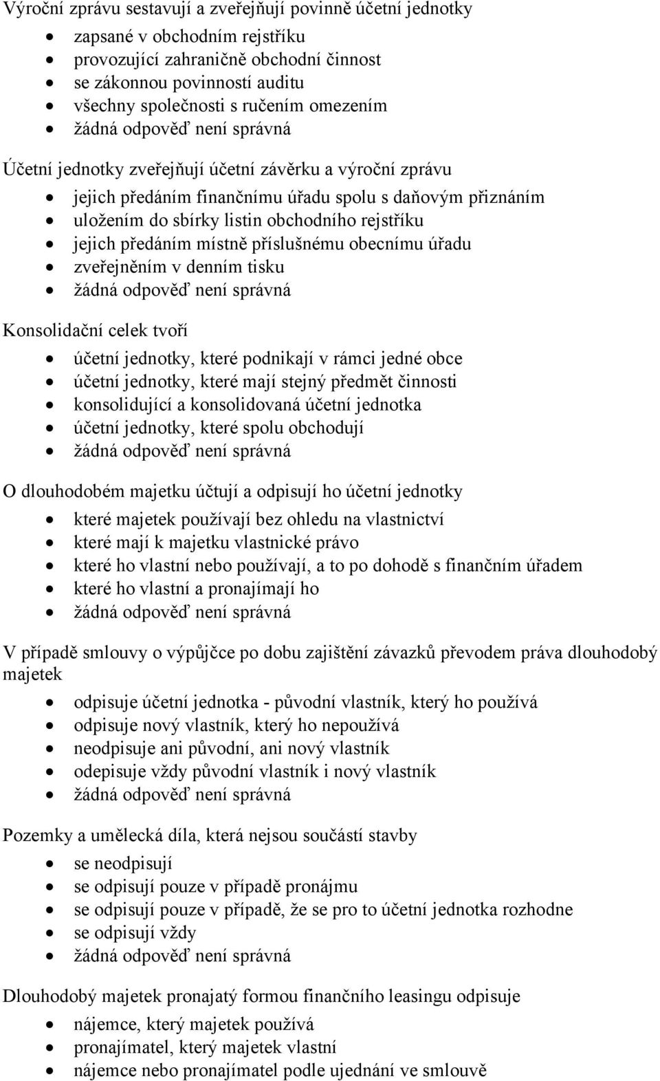 příslušnému obecnímu úřadu zveřejněním v denním tisku Konsolidační celek tvoří účetní jednotky, které podnikají v rámci jedné obce účetní jednotky, které mají stejný předmět činnosti konsolidující a