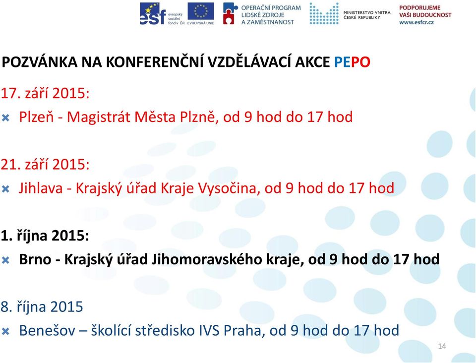 září 2015: Jihlava - Krajský úřad Kraje Vysočina, od 9 hod do 17 hod 1.