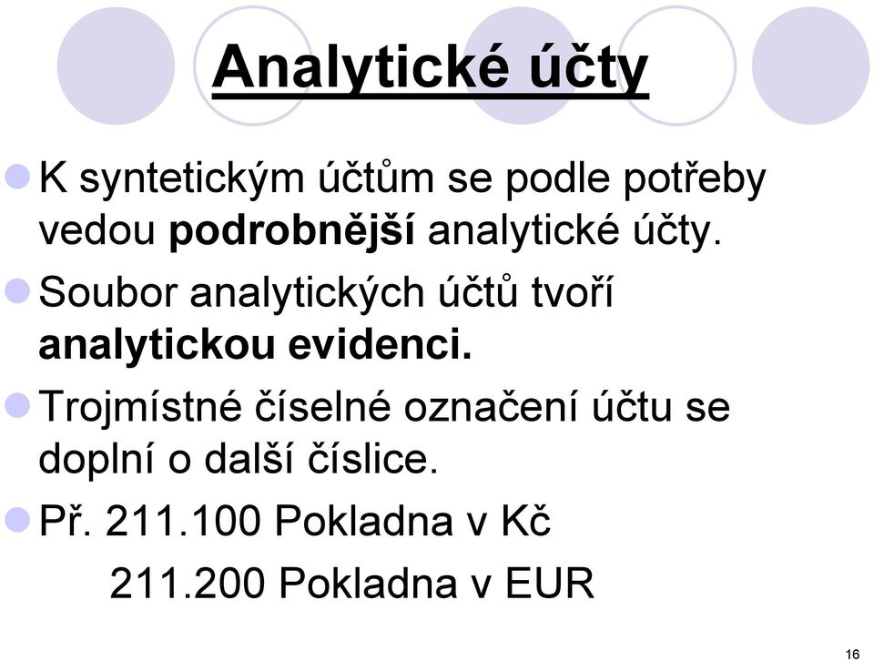 Soubor analytických účtů tvoří analytickou evidenci.