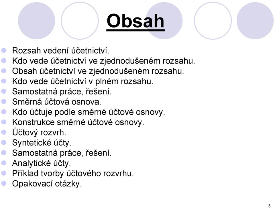 Samostatná práce, řešení. Směrná účtová osnova. Kdo účtuje podle směrné účtové osnovy.