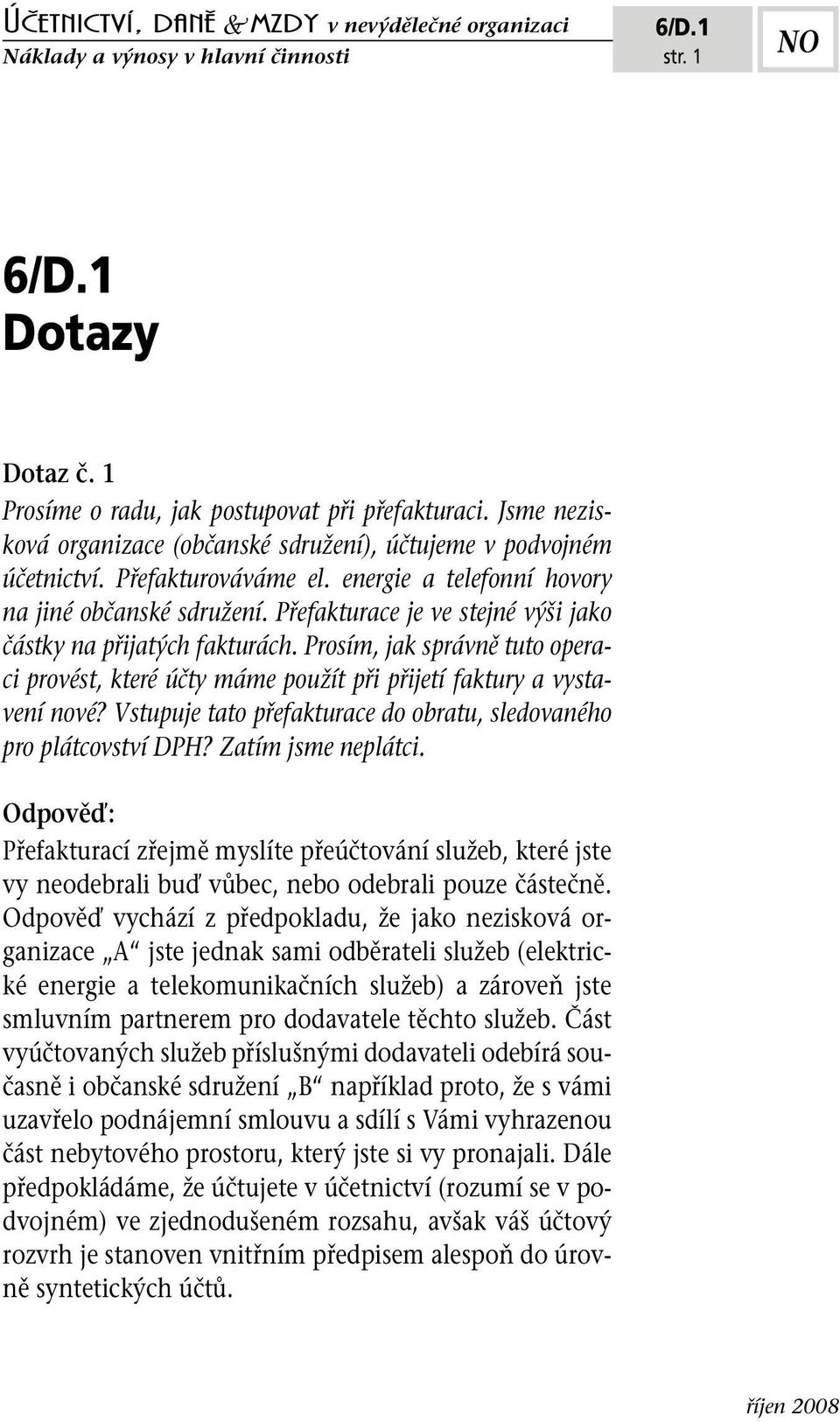 Přefakturace je ve stejné výši jako částky na přijatých fakturách. Prosím, jak správně tuto operaci provést, které účty máme použít při přijetí faktury a vystavení nové?