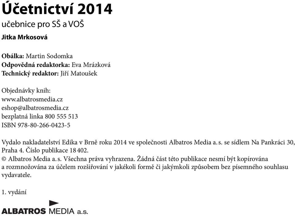 cz bezplatná linka 800 555 513 ISBN 978-80-266-0423-5 Vydalo nakladatelství Edika v Brně roku 2014 ve společnosti Albatros Media a. s. se sídlem Na Pankráci 30, Praha 4.