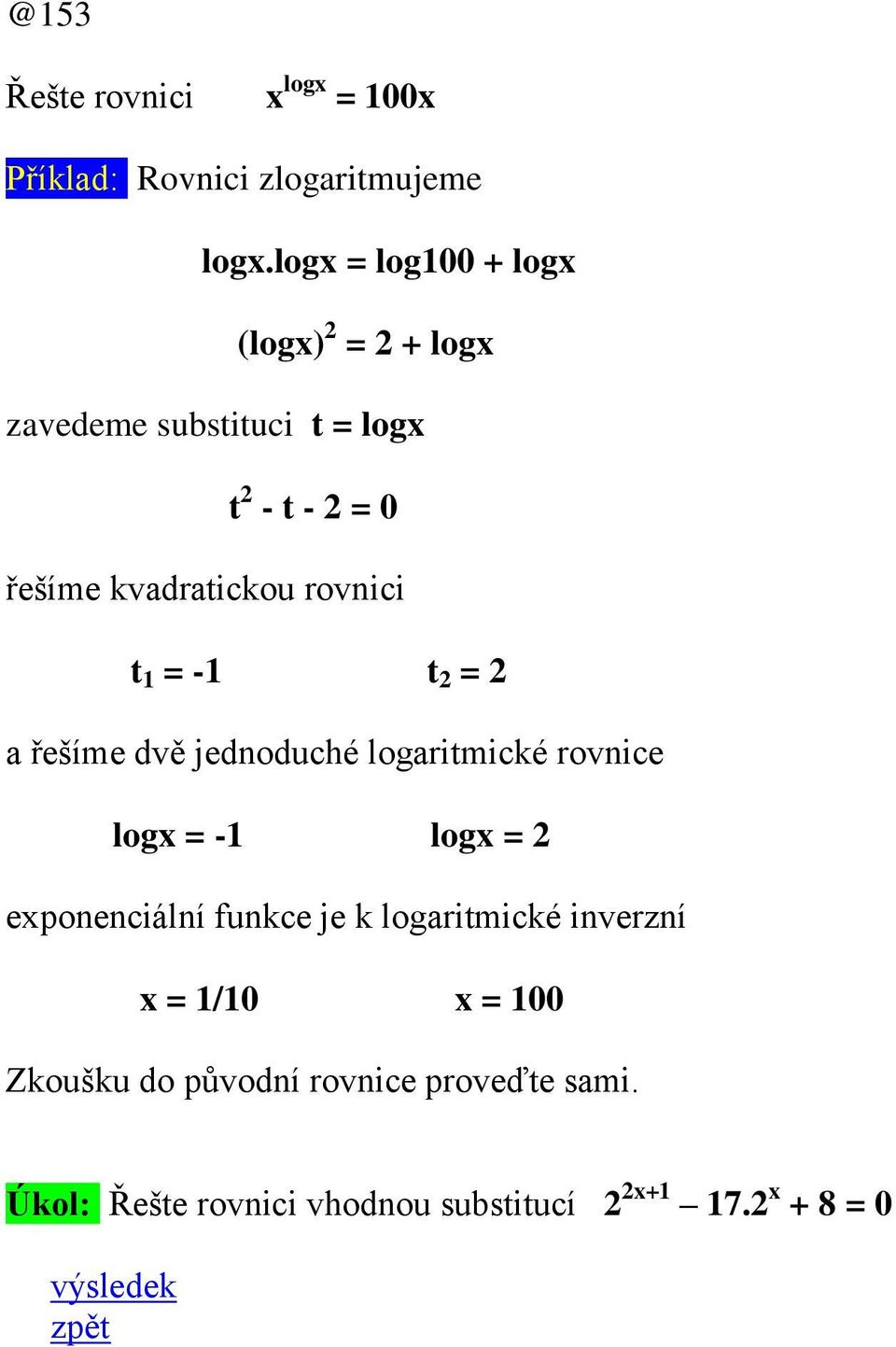 rovnici t 1 = -1 t = a řešíme dvě jednoduché logaritmické rovnice logx = -1 logx = exponenciální funkce