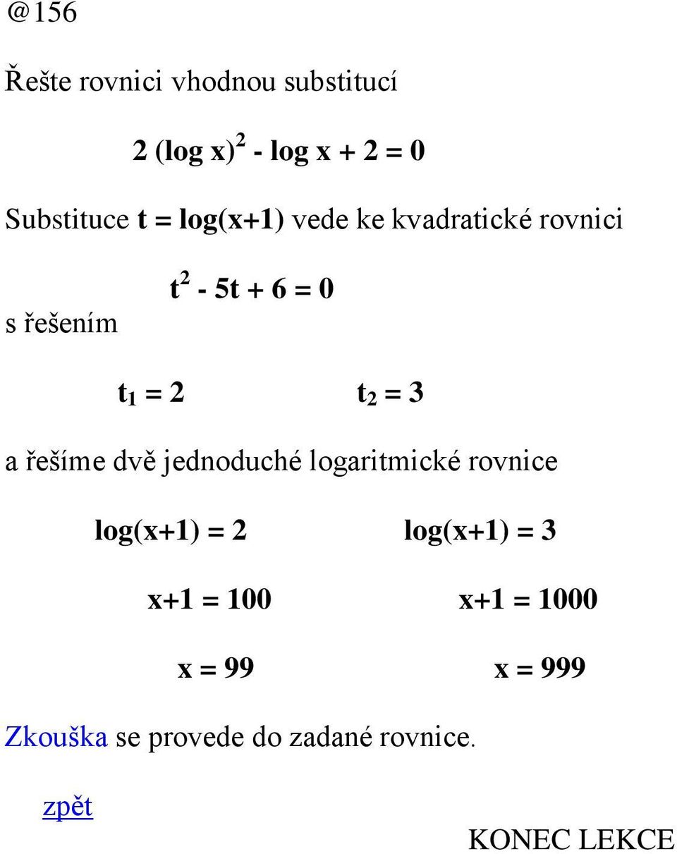 řešíme dvě jednoduché logaritmické rovnice log(x+1 = log(x+1 = 3 x+1 = 100