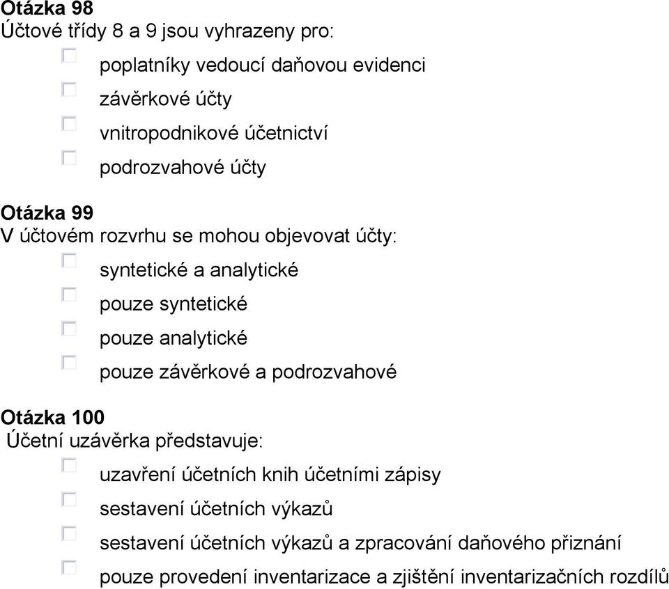 pouze závěrkové a podrozvahové Otázka 100 Účetní uzávěrka představuje: uzavření účetních knih účetními zápisy sestavení účetních