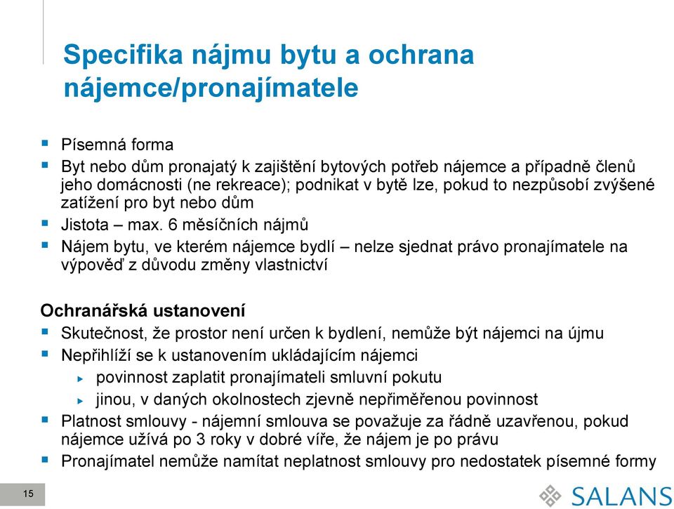 6 měsíčních nájmů Nájem bytu, ve kterém nájemce bydlí nelze sjednat právo pronajímatele na výpověď z důvodu změny vlastnictví Ochranářská ustanovení Skutečnost, že prostor není určen k bydlení,