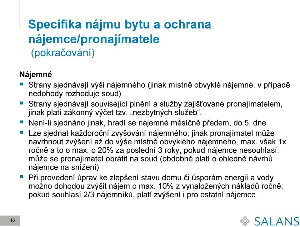 dne Lze sjednat každoroční zvyšování nájemného; jinak pronajímatel může navrhnout zvýšení až do výše místně obvyklého nájemného, max. však 1x ročně a to o max.