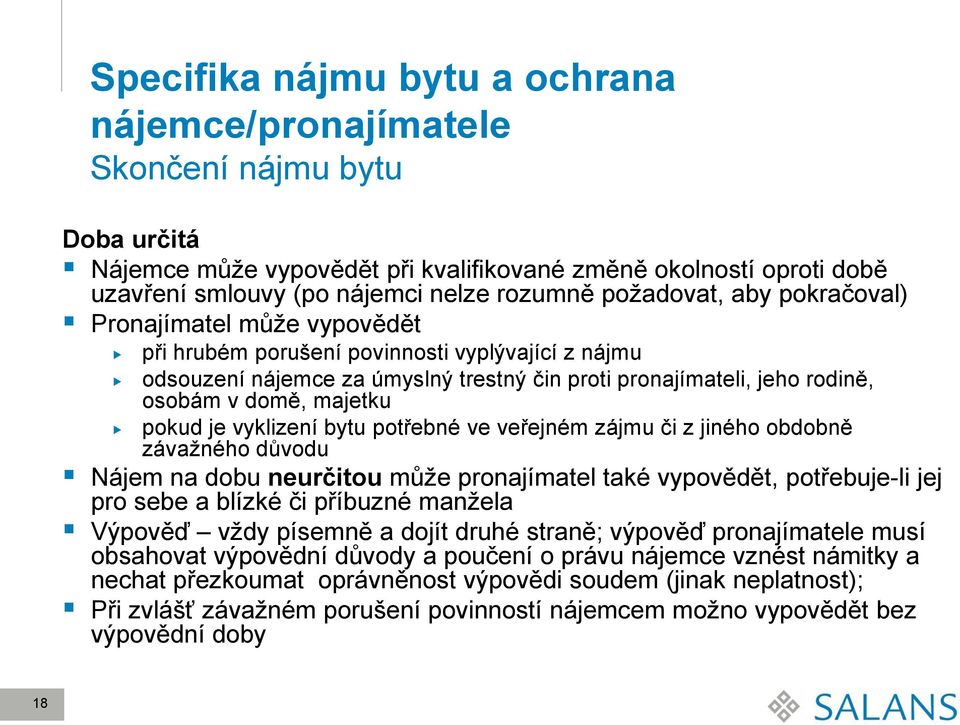 majetku pokud je vyklizení bytu potřebné ve veřejném zájmu či z jiného obdobně závažného důvodu Nájem na dobu neurčitou může pronajímatel také vypovědět, potřebuje-li jej pro sebe a blízké či