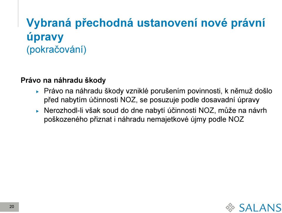 účinnosti NOZ, se posuzuje podle dosavadní úpravy Nerozhodl-li však soud do dne