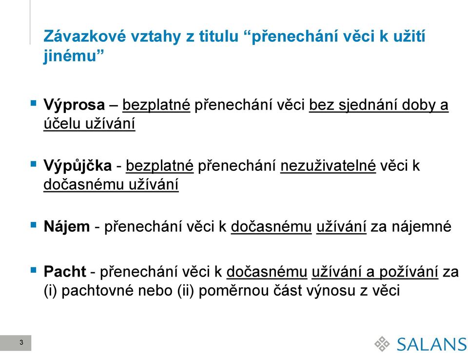 dočasnému užívání Nájem - přenechání věci k dočasnému užívání za nájemné Pacht -