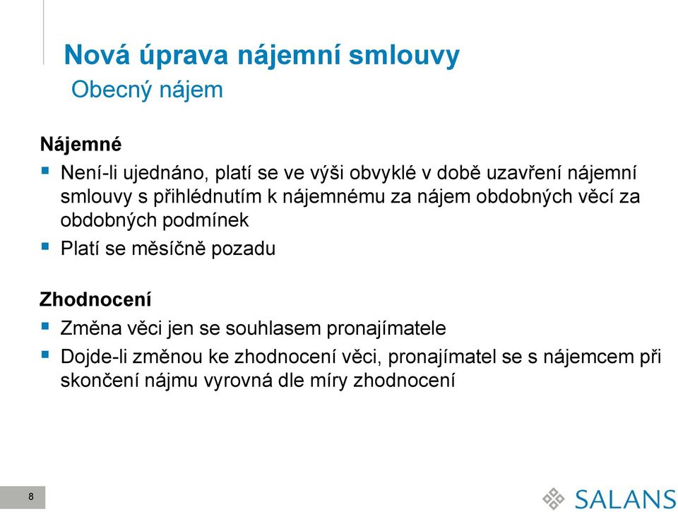 podmínek Platí se měsíčně pozadu Zhodnocení Změna věci jen se souhlasem pronajímatele Dojde-li