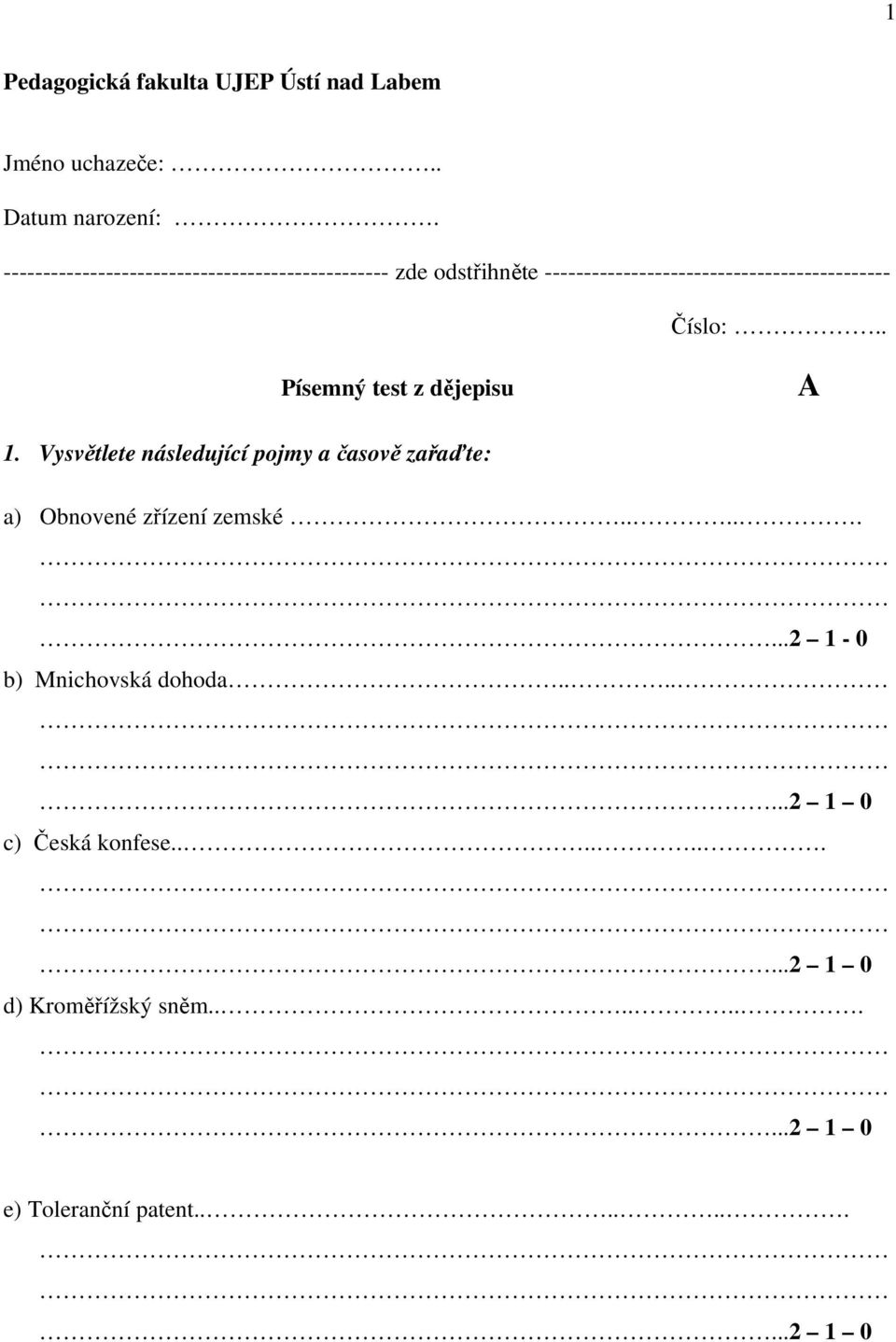 Číslo:.. Písemný test z dějepisu A 1. Vysvětlete následující pojmy a časově zařaďte: a) Obnovené zřízení zemské.