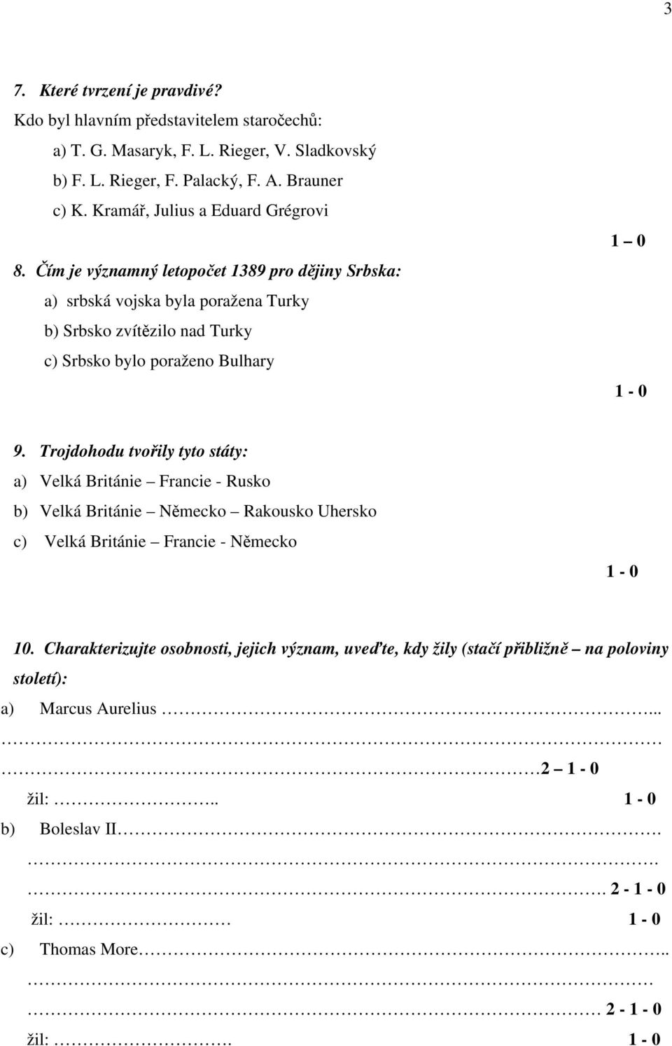 Čím je významný letopočet 1389 pro dějiny Srbska: a) srbská vojska byla poražena Turky b) Srbsko zvítězilo nad Turky c) Srbsko bylo poraženo Bulhary 1 0 1-0 9.