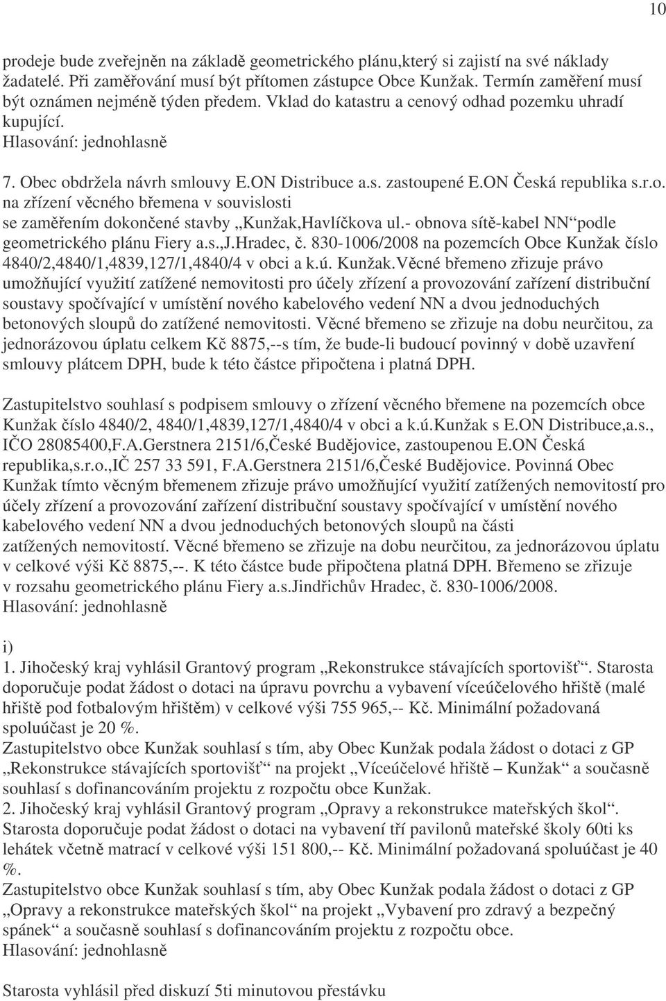 r.o. na zřízení věcného břemena v souvislosti se zaměřením dokončené stavby Kunžak,Havlíčkova ul.- obnova sítě-kabel NN podle geometrického plánu Fiery a.s.,j.hradec, č.