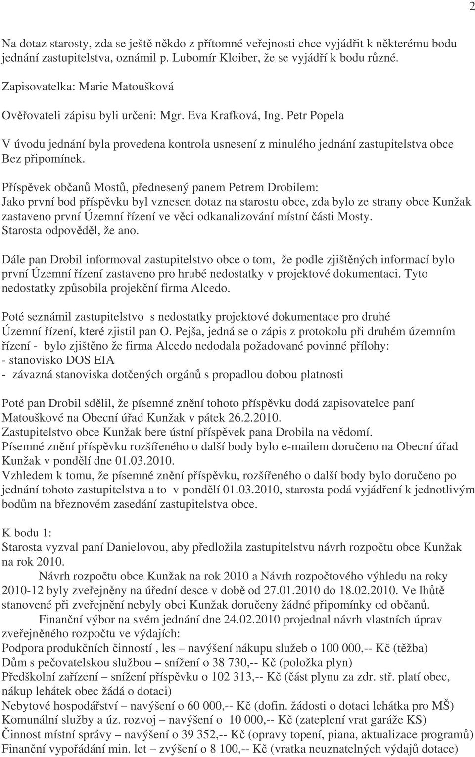 Petr Popela V úvodu jednání byla provedena kontrola usnesení z minulého jednání zastupitelstva obce Bez připomínek.