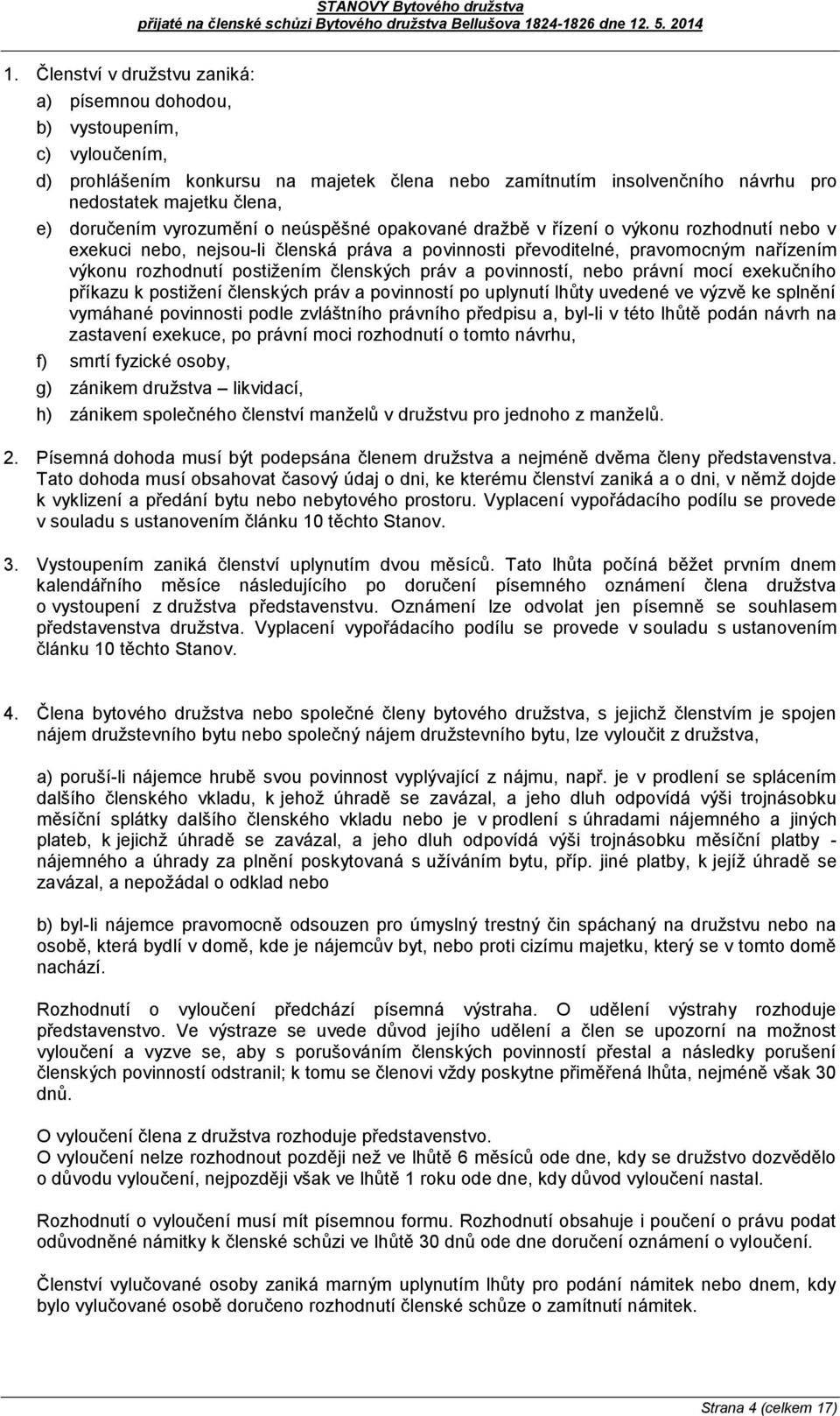 postižením členských práv a povinností, nebo právní mocí exekučního příkazu k postižení členských práv a povinností po uplynutí lhůty uvedené ve výzvě ke splnění vymáhané povinnosti podle zvláštního