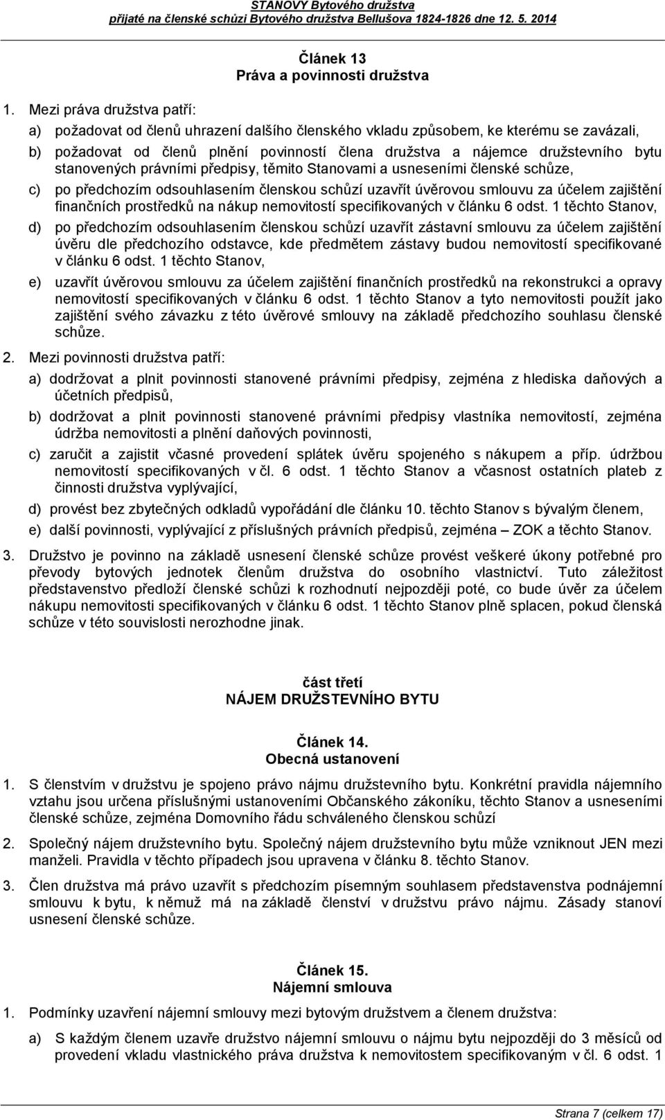 účelem zajištění finančních prostředků na nákup nemovitostí specifikovaných v článku 6 odst.