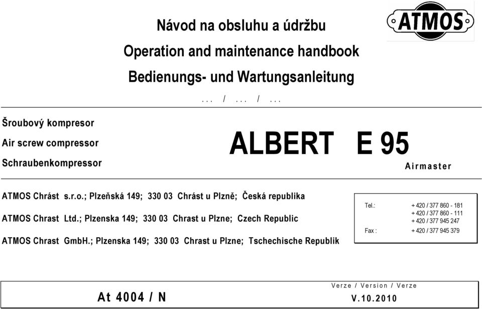 ; Plzenska 149; 330 03 Chrast u Plzne; Czech Republic ATMOS Chrast GmbH.; Plzenska 149; 330 03 Chrast u Plzne; Tschechische Republik Tel.