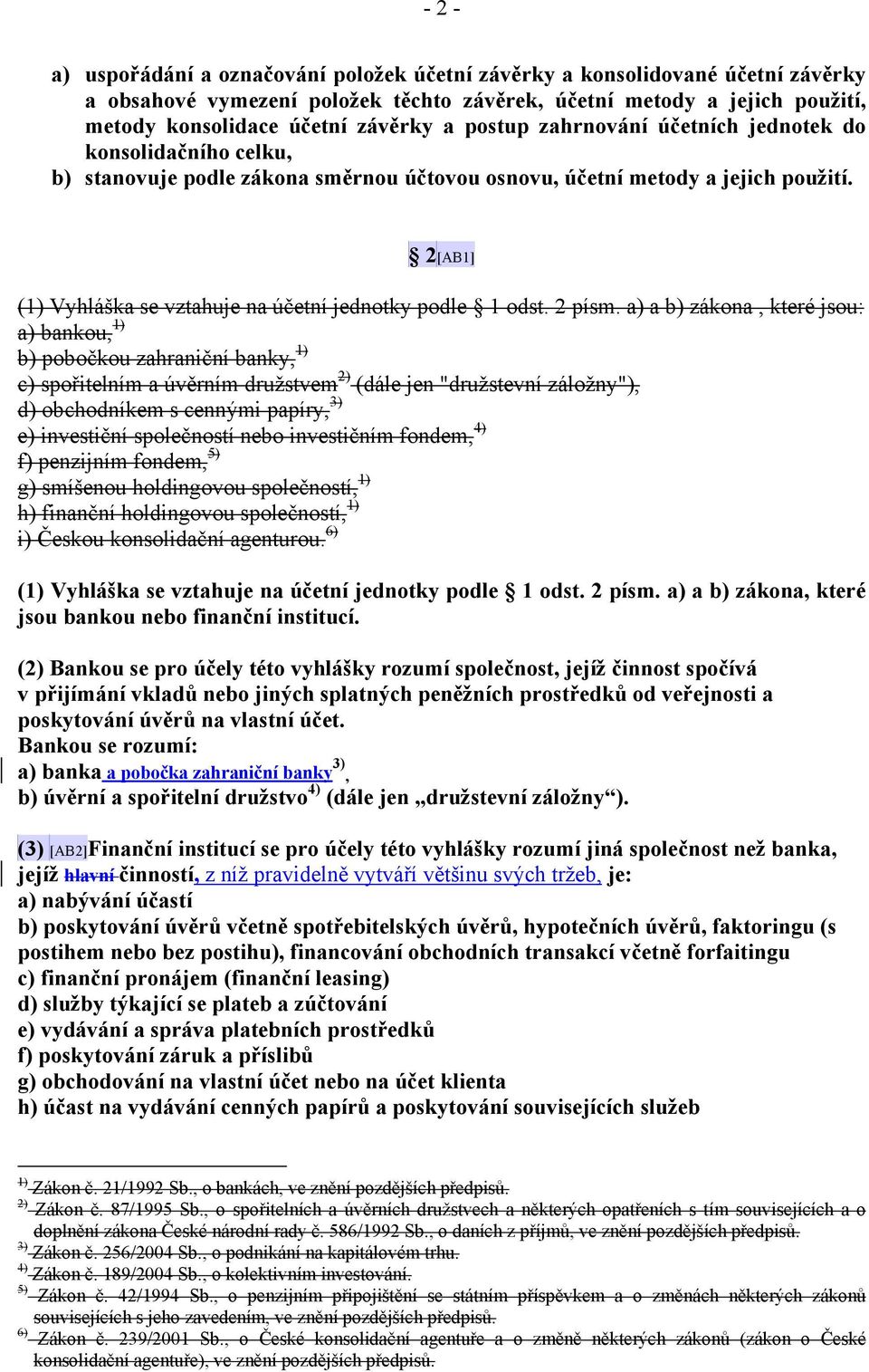 2[AB1] (1) Vyhláška se vztahuje na účetní jednotky podle 1 odst. 2 písm.