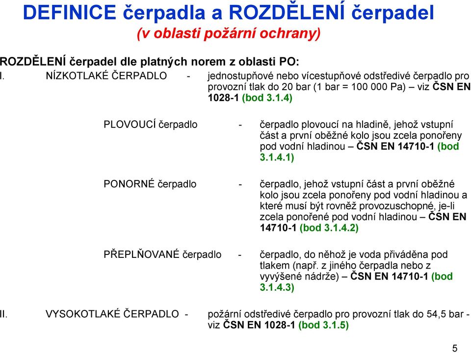 bar = 100 000 Pa) viz ČSN EN 108-1 (bod 3.1.4)