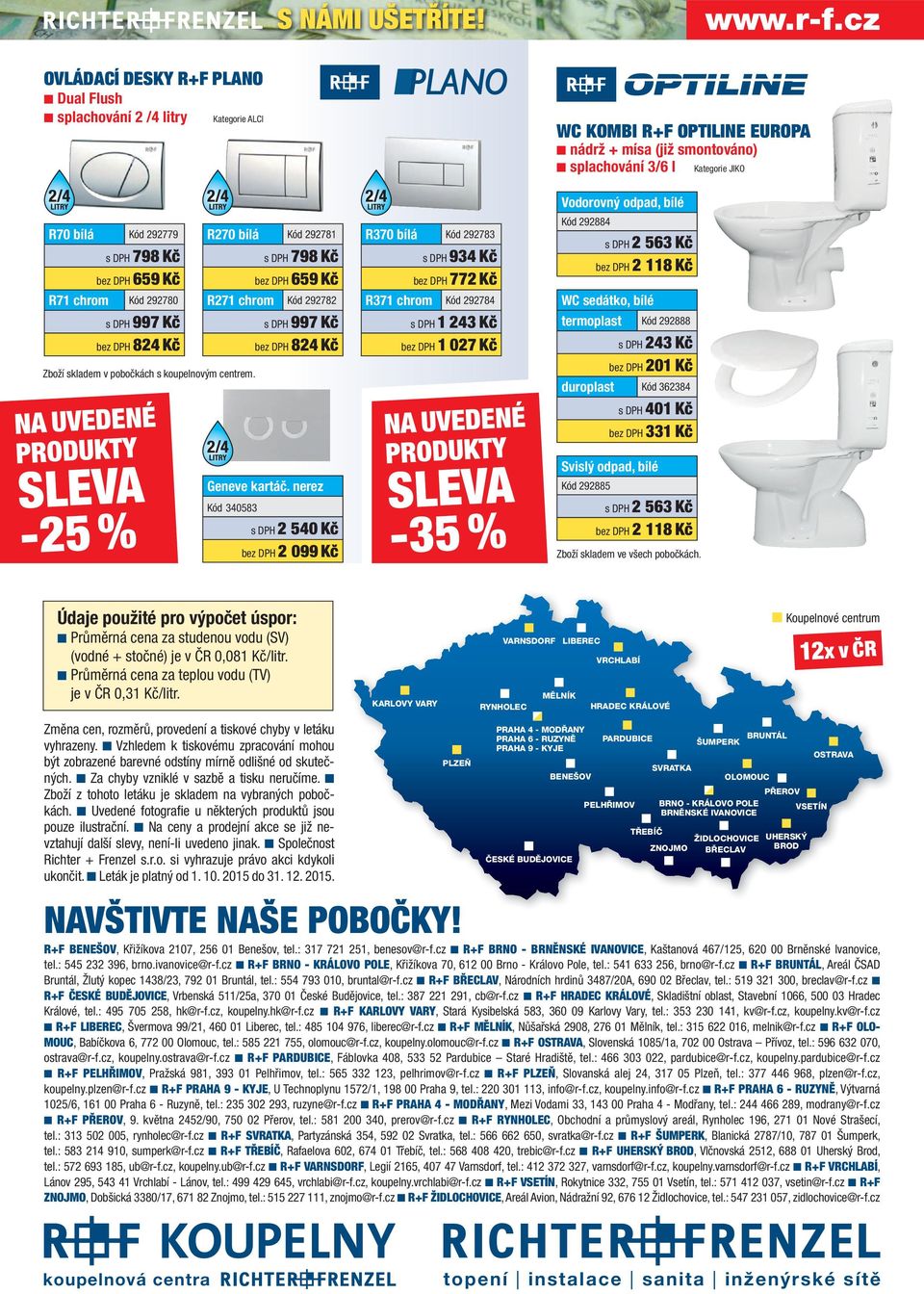 NA UVEDENÉ PRODUKTY SLEVA -25 % R27 bílá Kód 292781 s DPH 798 Kč bez DPH 659 Kč R271 chrom Kód 292782 s DPH 997 Kč bez DPH 82 Kč Geneve kartáč.