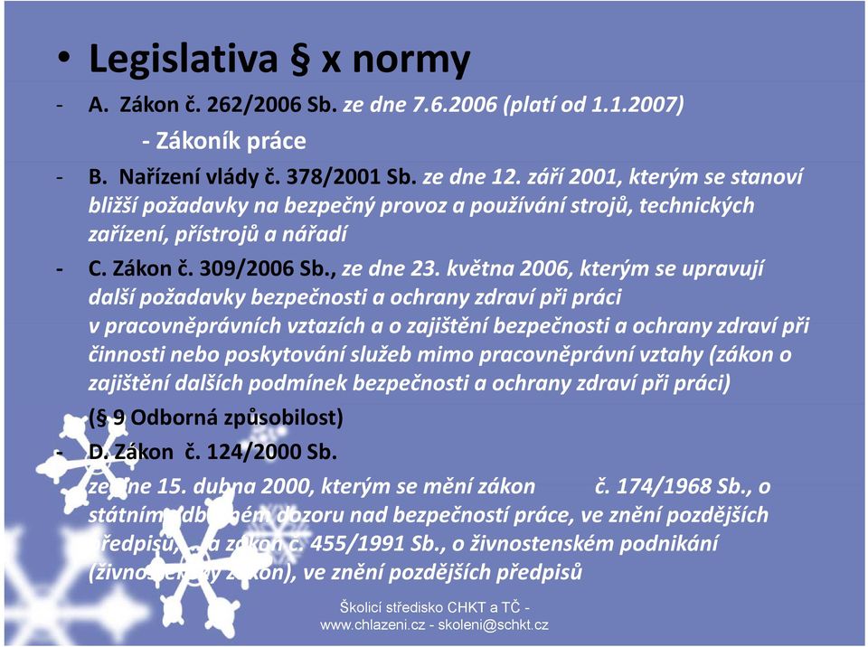 května 2006, kterým se upravují další požadavky bezpečnosti a ochrany zdraví při práci v pracovněprávních vztazích a o zajištění bezpečnosti a ochrany zdraví při činnosti nebo poskytování služeb mimo