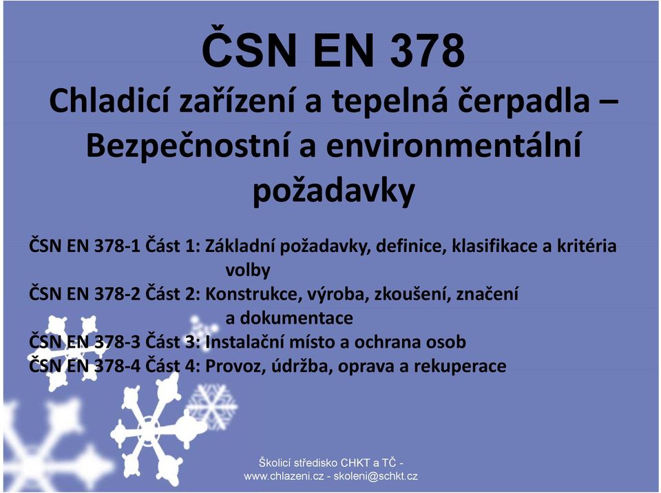 volby ČSN EN 378-2 Část 2: Konstrukce, výroba, zkoušení, značení adokumentace ČSN EN