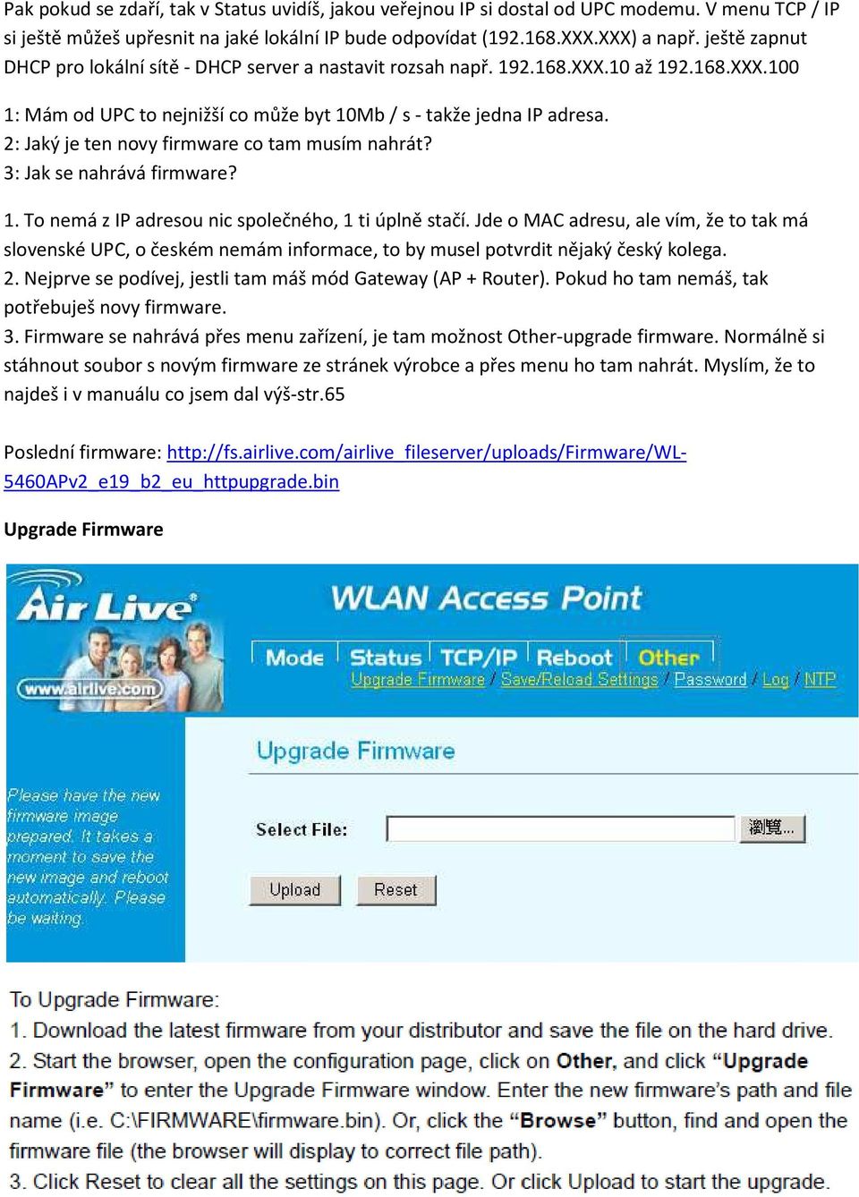 2: Jaký je ten novy firmware co tam musím nahrát? 3: Jak se nahrává firmware? 1. To nemá z IP adresou nic společného, 1 ti úplně stačí.