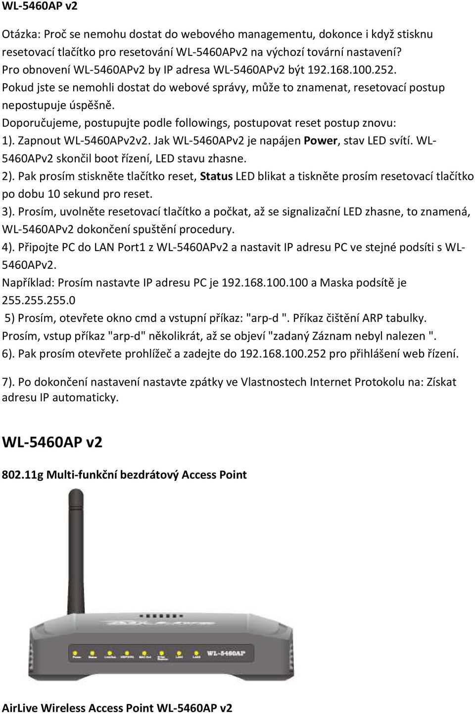 Doporučujeme, postupujte podle followings, postupovat reset postup znovu: 1). Zapnout WL-5460APv2v2. Jak WL-5460APv2 je napájen Power, stav LED svítí.