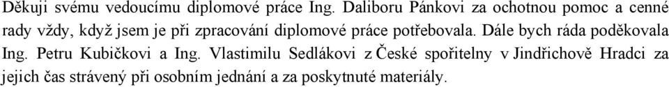 diplomové práce potřebovala. Dále bych ráda poděkovala Ing. Petru Kubičkovi a Ing.