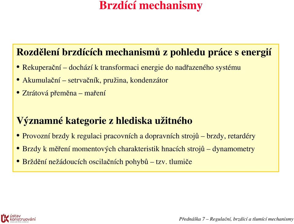 kategorie z hlediska užitného Provozní brzdy k regulaci pracovních a dopravních strojů brzdy, retardéry Brzdy