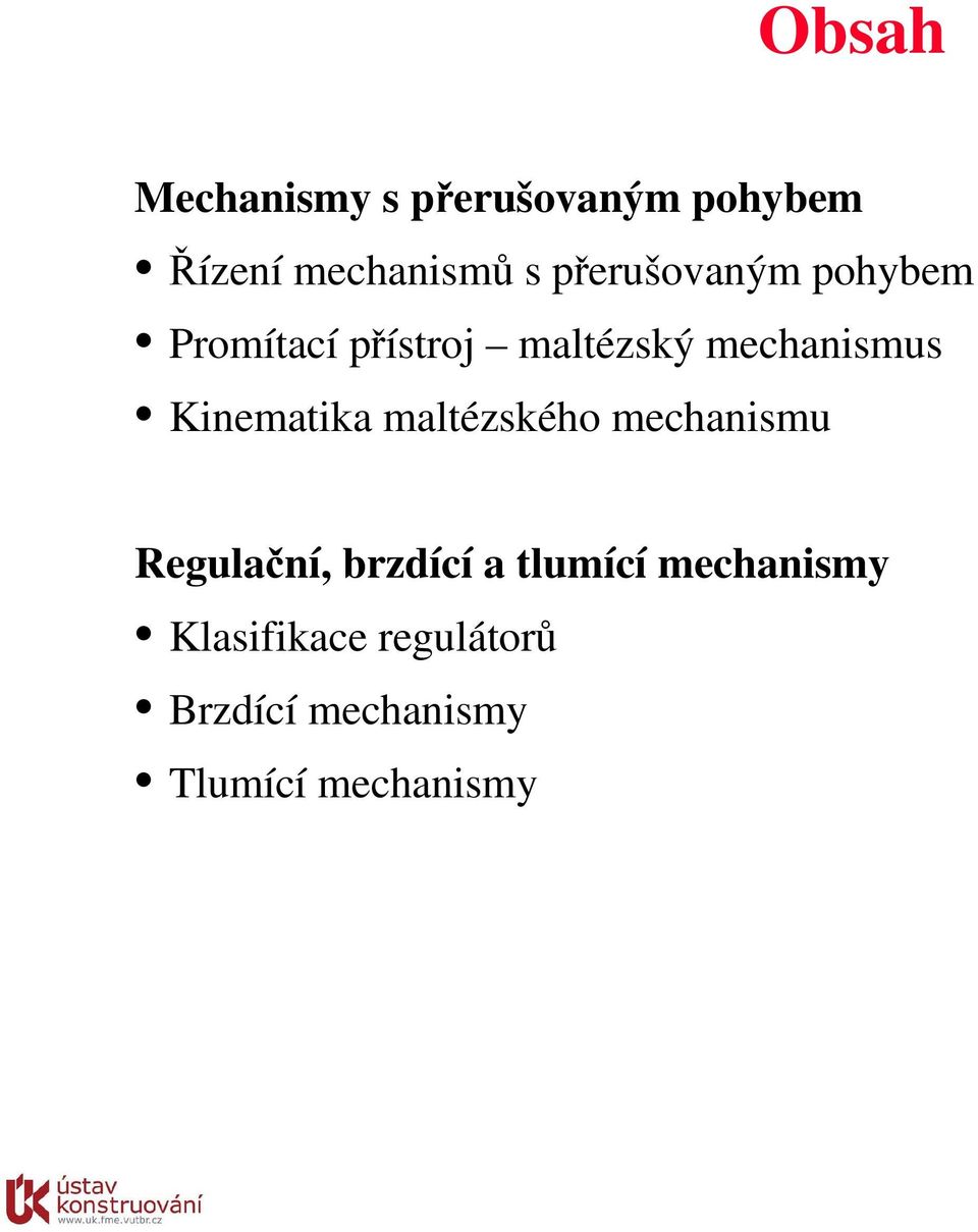 Kinematika maltézského mechanismu Regulační, brzdící a tlumící