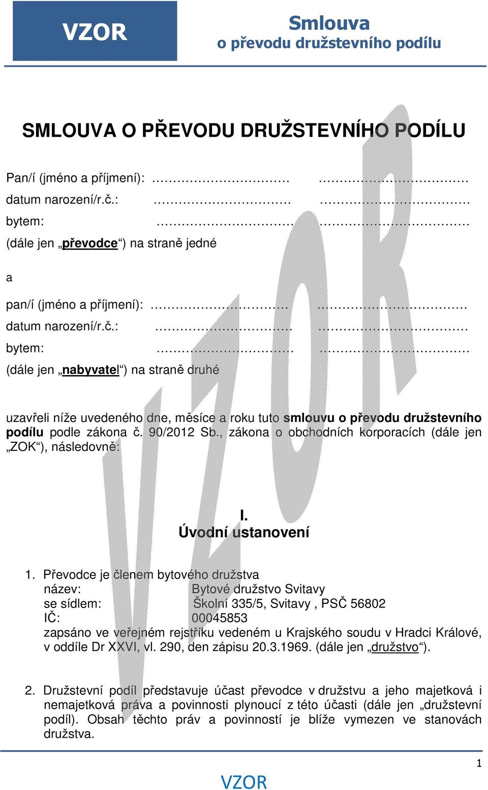 : bytem: (dále jen nabyvatel ) na straně druhé uzavřeli níže uvedeného dne, měsíce a roku tuto smlouvu o převodu družstevního podílu podle zákona č. 90/2012 Sb.