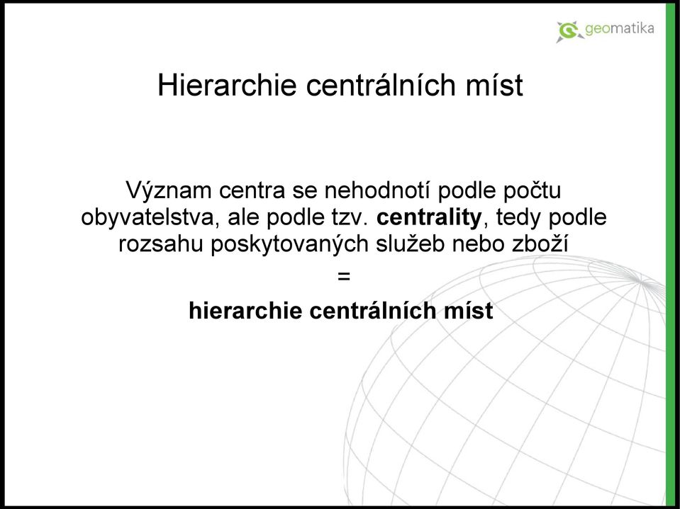 tzv. centrality, tedy podle rozsahu